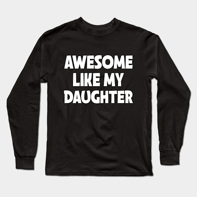 Awesome Like My Daughter Long Sleeve T-Shirt by Bourdia Mohemad